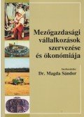 Dr. Magda Sándor - Mezőgazdasági vállalkozások szervezése és ökonómiája