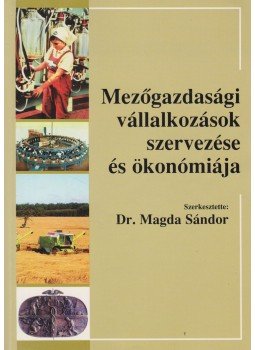 Dr. Magda Sándor - Mezőgazdasági vállalkozások szervezése és ökonómiája, Budapest 1998 antikvár könyv