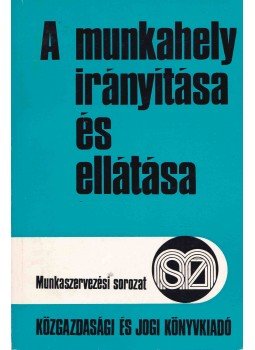 Kápolnai György, Dr. Prodán Miklós - A munkahely irányítása és ellátása Kápolnai György, Dr. Prodán Miklós - A munkahely irányítása és ellátása, Budapest 1974 antikvár könyv