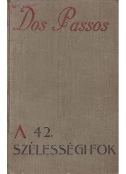 John Dos Passos - A 42. szélességi fok John Dos Passos - A 42. szélességi fok, Budapest 1934 antikvár könyv