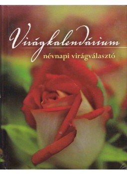 Sulyok Mária, Tímár Zsuzsa - Virágkalendárium Sulyok Mária, Tímár Zsuzsa - Virágkalendárium, Budapest 2006 antikvár könyv