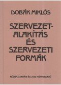 Dobák Miklós - Szervezetalakítás és szervezeti formák