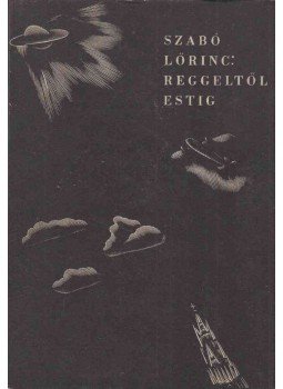 Szabó Lőrinc - Reggeltől estig Szabó Lőrinc - Reggeltől estig, Budapest 1937 antikvár könyv