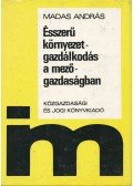 Madas András - Ésszerű környezetgazdálkodás a mezőgazdaságban