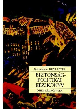 Deák Péter (szerk.) - Biztonságpolitikai kézikönyv Deák Péter (szerk.) - Biztonságpolitikai kézikönyv, null 2007 antikvár könyv