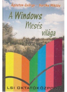 Bartha Miklós, Ágoston György - A Windows mesés világa Bartha Miklós, Ágoston György - A Windows mesés világa, Budapest 2001 antikvár könyv