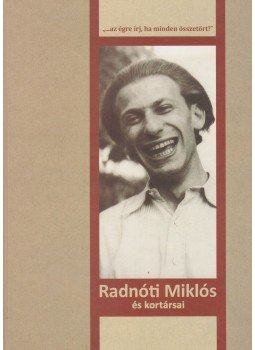 Varga Katalin - "...az égre írj, ha minden összetört!" - Radnóti Miklós és kortársai Varga Katalin - "...az égre írj, ha minden összetört!" - Radnóti Miklós és kortársai, Budapest 2009 antikvár könyv