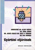 Ambrusné Dr. Alady Márta,Dr. Árva János,Dr. Jezsó László,Dr. Nagy P. Sándor,Dr. Pap András - Gyártási eljárások