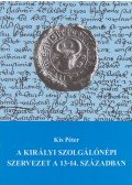 Kis Péter - A királyi szolgálónépi szervezet a 13-14. században