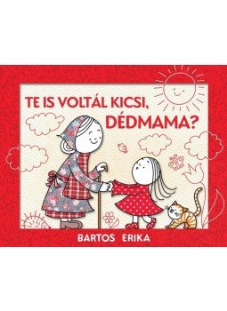 Bartos Erika - Te is voltál kicsi, dédmama?, null 2016 antikvár könyv
