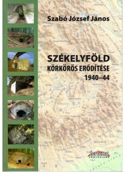 Dr.Szabó József János - Székelyföld körkörös erődítése 1940-44, Barót 2014 antikvár könyv