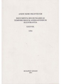 B. Halász Éva - Anjou-kori oklevéltár XXXVIII. 1354, Budapest-Szeged 2013 antikvár könyv