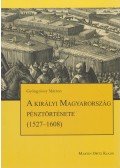 Gyöngyössy Márton - A királyi Magyarország pénztörténete (1527-1608)