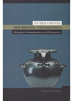 Szathmári Ildikó - An der Grenze der Bronze- und Eisenzeit, Budapest 2015 antikvár könyv
