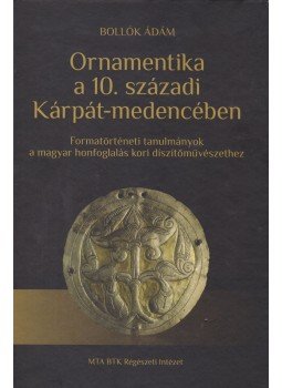 Bollók Ádám - Ornamentika a 10. századi Kárpát-medencében, Budapest 2015 antikvár könyv