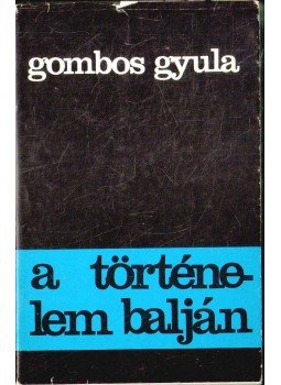 Gombos Gyula - A történelem balján Gombos Gyula - A történelem balján, 1975 antikvár könyv