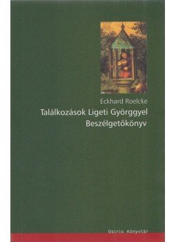 ROELCKE, ECKHARD - Találkozások Ligeti Györggyel ROELCKE, ECKHARD - Találkozások Ligeti Györggyel, Budapest 2005 antikvár könyv
