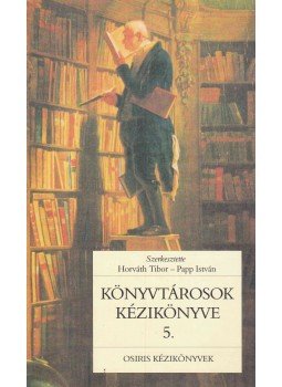 Horváth Tibor, Papp István - Könyvtárosok kézikönyve 5. - Segédletek Horváth Tibor, Papp István - Könyvtárosok kézikönyve 5. - Segédletek, Budapest 2003 antikvár könyv