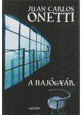 Onetti, Juan Carlos - A hajógyár