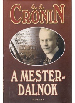 A. J. Cronin - A mesterdalnok A. J. Cronin - A mesterdalnok, Pécs 2006 antikvár könyv