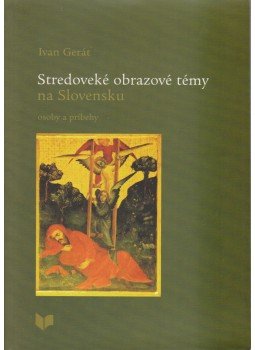Ivan Gerát - Stredoveké obrazové témy na Slovensku, Bratislava 2001 antikvár könyv