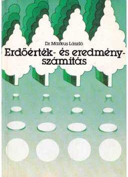 Márkus László - Erdőérték- és eredményszámítás Márkus László - Erdőérték- és eredményszámítás, Budapest 1986 antikvár könyv