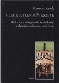 Romsics Gergely - A lehetetlen művészete