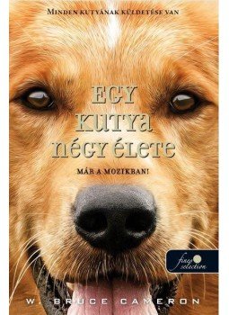W. Bruce Cameron - Egy kutya négy élete W. Bruce Cameron - Egy kutya négy élete, null 2017 antikvár könyv