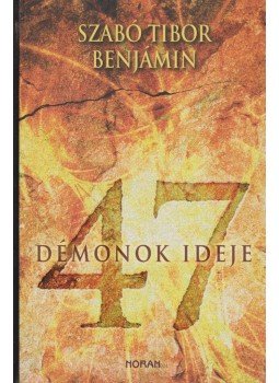 Szabó Tibor Benjámin - 47 - Démonok ideje Szabó Tibor Benjámin - 47 - Démonok ideje, Budapest 2009 antikvár könyv