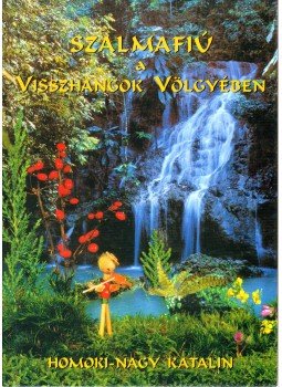 Homoki-Nagy Katalin - Szalmafiú a Visszhangok völgyében Homoki-Nagy Katalin - Szalmafiú a Visszhangok völgyében, Kecskemét 0 antikvár könyv