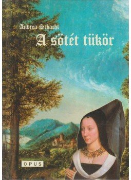 Andrea Schacht - A sötét tükör Andrea Schacht - A sötét tükör, Pécs 2004 antikvár könyv