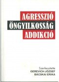 Gerevich József,Bácskai Erika - AGRESSZIÓ, ÖNGYILKOSSÁG, ADDIKCIÓ