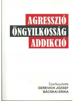 Gerevich József, Bácskai Erika - AGRESSZIÓ, ÖNGYILKOSSÁG, ADDIKCIÓ, Budapest 2017 antikvár könyv