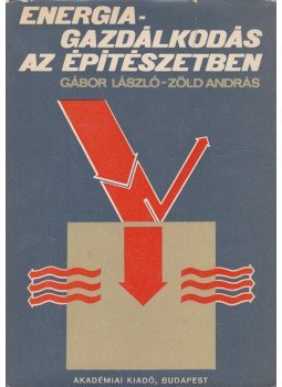 Zöld András, Gábor László - Energiagazdálkodás az építészetben (dedikált), Budapest 1981 antikvár könyv