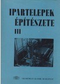 Rados Kornél dr.,Fekete Iván Dr.,Gyurcsovics Lajos - Ipartelepek építészete III.