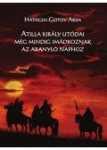 Hatagin Gotov Akim - Atilla király utódai még mindig imádkoznak az Aranyló Naphoz