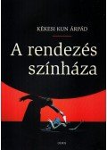 Kékesi Kun Árpád - A rendezés színháza