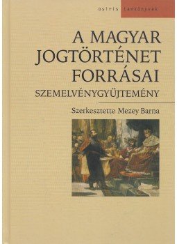Mezey Barna (szerk.) - A magyar jogtörténet forrásai Mezey Barna (szerk.) - A magyar jogtörténet forrásai, Budapest 2002 antikvár könyv