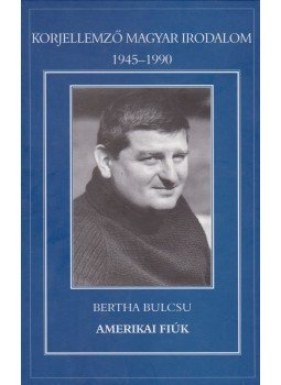 Bertha Bulcsu - Amerikai fiúk Bertha Bulcsu - Amerikai fiúk, Szekszárd 2000 antikvár könyv
