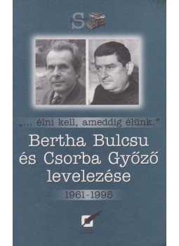 Bertha Bulcsu, Csorba Győző - Bertha Bulcsu és Csorba Győző levelezése Bertha Bulcsu, Csorba Győző - Bertha Bulcsu és Csorba Győző levelezése, Pécs 2004 antikvár könyv