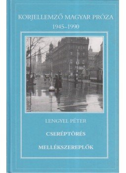 Lengyel Péter - Cseréptörés / Mellékszereplők Lengyel Péter - Cseréptörés / Mellékszereplők, Szekszárd 2000 antikvár könyv