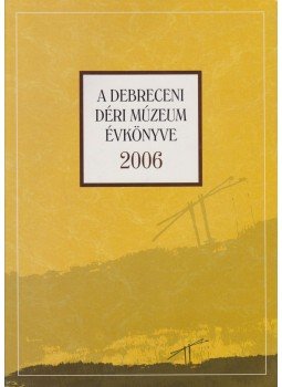 Magyari Márta - A debreceni Déri Múzeum évkönyve 2006, Debrecen 2007 antikvár könyv