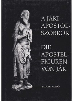 Szentesi Edit, Ujvári Péter - A jáki apostolszobrok Szentesi Edit, Ujvári Péter - A jáki apostolszobrok, Budapest 1999 antikvár könyv