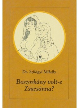 Dr. Szilágyi Mihály - Boszorkány volt-e Zsuzsánna Dr. Szilágyi Mihály - Boszorkány volt-e Zsuzsánna, Piliscsaba 2004 antikvár könyv
