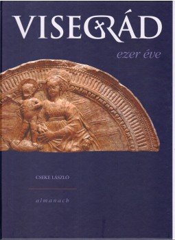Cseke László - Visegrád ezer éve Cseke László - Visegrád ezer éve, Visegrád 2010 antikvár könyv