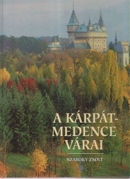 Szabóky Zsolt, Csukovits Enikő, Halmágyi Pál - A Kárpát-medence várai Szabóky Zsolt, Csukovits Enikő, Halmágyi Pál - A Kárpát-medence várai, Budapest 1996 antikvár könyv