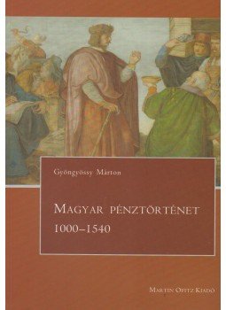 Gyöngyössy Márton - Magyar pénztörténet 1000-1540 Gyöngyössy Márton - Magyar pénztörténet 1000-1540, Budapest 2012 antikvár könyv