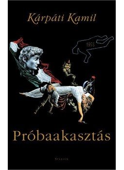Kárpáti Kamil - Próbaakasztás Kárpáti Kamil - Próbaakasztás, 2017 antikvár könyv