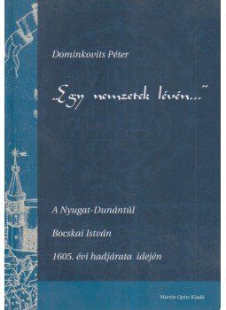 Dominkovits Péter - "Egy nemzetek lévén..." Dominkovits Péter - "Egy nemzetek lévén...", Budapest 2006 antikvár könyv