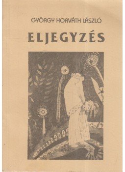 György Horváth László - Eljegyzés György Horváth László - Eljegyzés, Edelény 1993 antikvár könyv